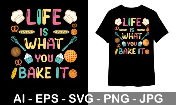 Baking T-Shirt Design: Life Is What You